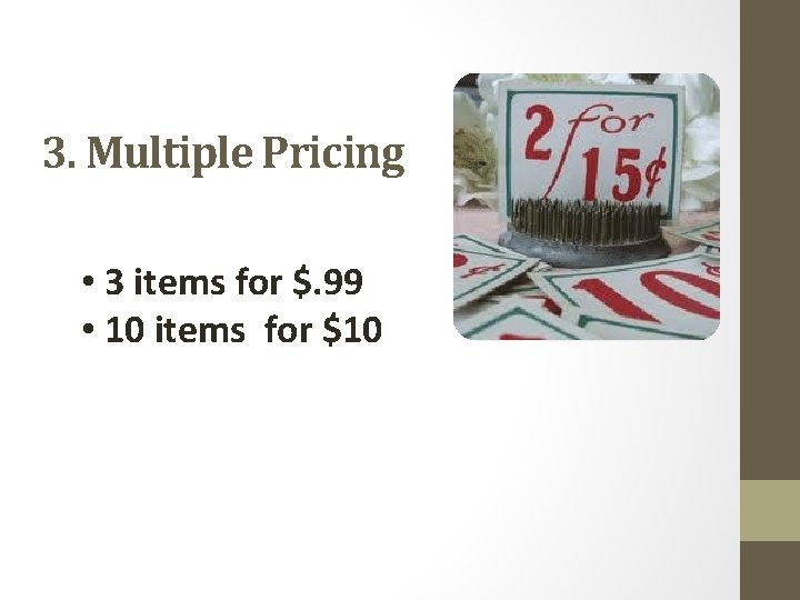 3. Multiple Pricing • 3 items for $. 99 • 10 items for $10