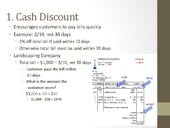 1. Cash Discount • Encourages customers to pay bills quickly • Example: 2/10, net