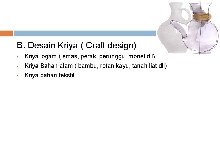 B. Desain Kriya ( Craft design) § Kriya logam ( emas, perak, perunggu, monel