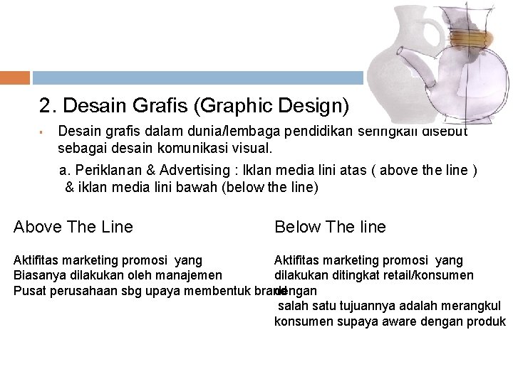 2. Desain Grafis (Graphic Design) § Desain grafis dalam dunia/lembaga pendidikan seringkali disebut sebagai