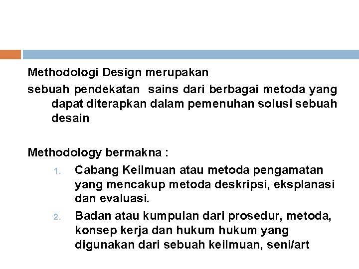 Methodologi Design merupakan sebuah pendekatan sains dari berbagai metoda yang dapat diterapkan dalam pemenuhan