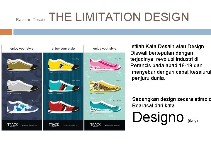 Batasan Desain THE LIMITATION DESIGN Istilah Kata Desain atau Design Diawali bertepatan dengan terjadinya