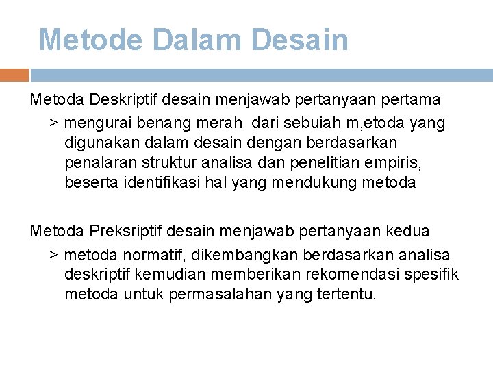 Metode Dalam Desain Metoda Deskriptif desain menjawab pertanyaan pertama > mengurai benang merah dari