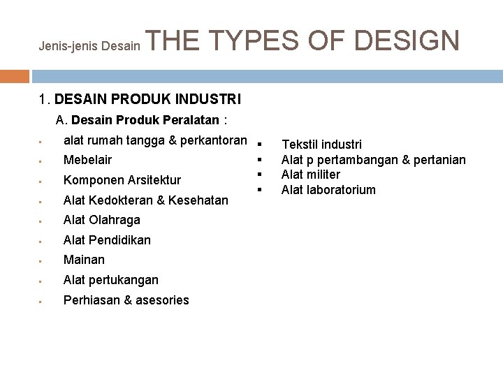 Jenis-jenis Desain THE TYPES OF DESIGN 1. DESAIN PRODUK INDUSTRI A. Desain Produk Peralatan