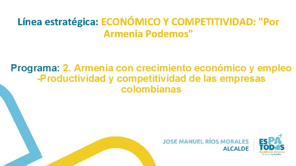 Línea estratégica: ECONÓMICO Y COMPETITIVIDAD: "Por Armenia Podemos" Programa: 2. Armenia con crecimiento económico