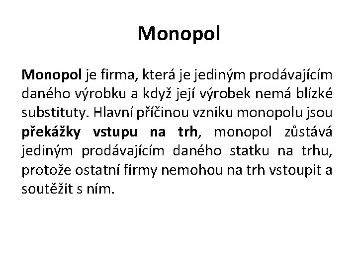 Monopol je firma, která je jediným prodávajícím daného výrobku a když její výrobek nemá