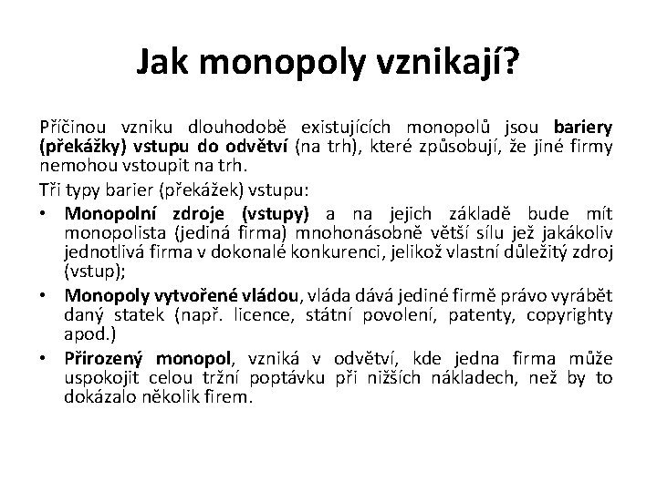 Jak monopoly vznikají? Příčinou vzniku dlouhodobě existujících monopolů jsou bariery (překážky) vstupu do odvětví