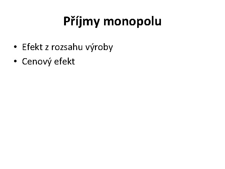 Příjmy monopolu • Efekt z rozsahu výroby • Cenový efekt 