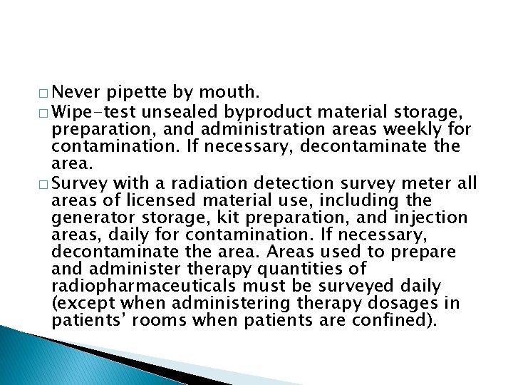 � Never pipette by mouth. � Wipe-test unsealed byproduct material storage, preparation, and administration