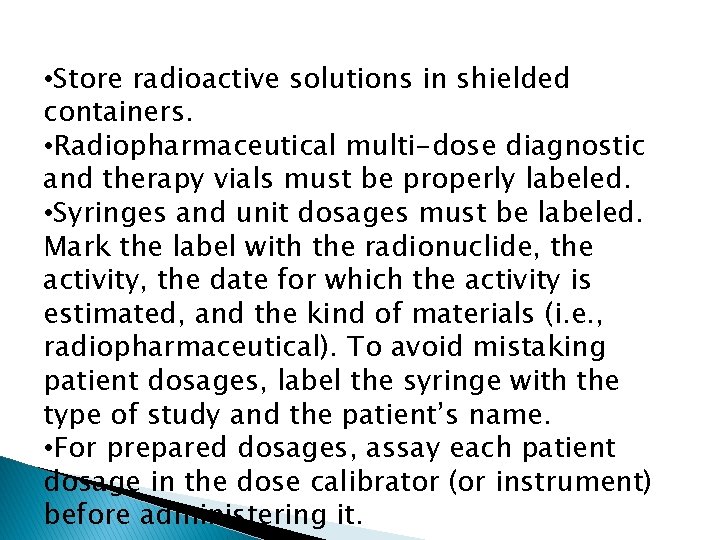  • Store radioactive solutions in shielded containers. • Radiopharmaceutical multi-dose diagnostic and therapy