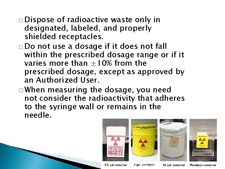 � Dispose of radioactive waste only in designated, labeled, and properly shielded receptacles. �