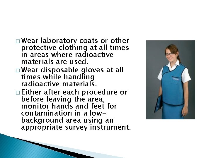 � Wear laboratory coats or other protective clothing at all times in areas where