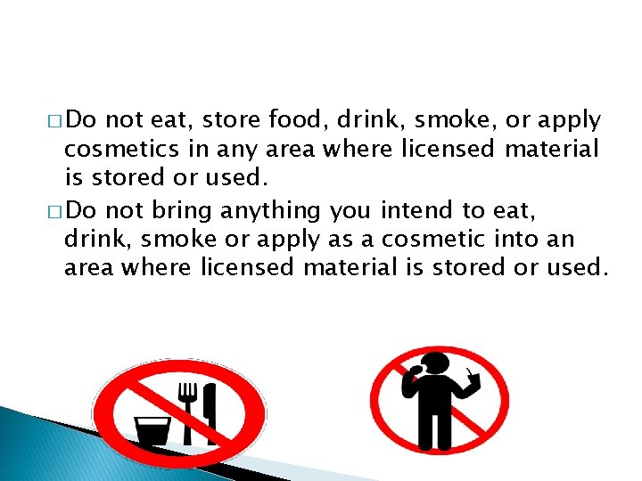 � Do not eat, store food, drink, smoke, or apply cosmetics in any area