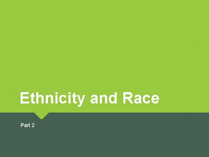 Ethnicity and Race Part 2 