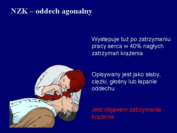 NZK – oddech agonalny Występuje tuż po zatrzymaniu pracy serca w 40% nagłych zatrzymań