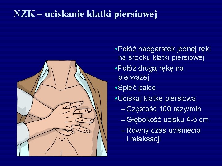 NZK – uciskanie klatki piersiowej • Połóż nadgarstek jednej ręki na środku klatki piersiowej