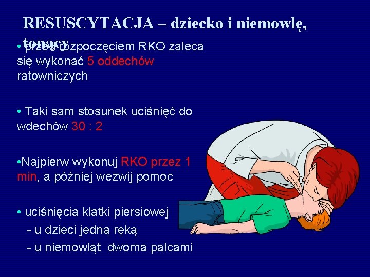 RESUSCYTACJA – dziecko i niemowlę, • tonący przed rozpoczęciem RKO zaleca się wykonać 5 RESUSCYTACJA – dziecko i niemowlę, • tonący przed rozpoczęciem RKO zaleca się wykonać 5
