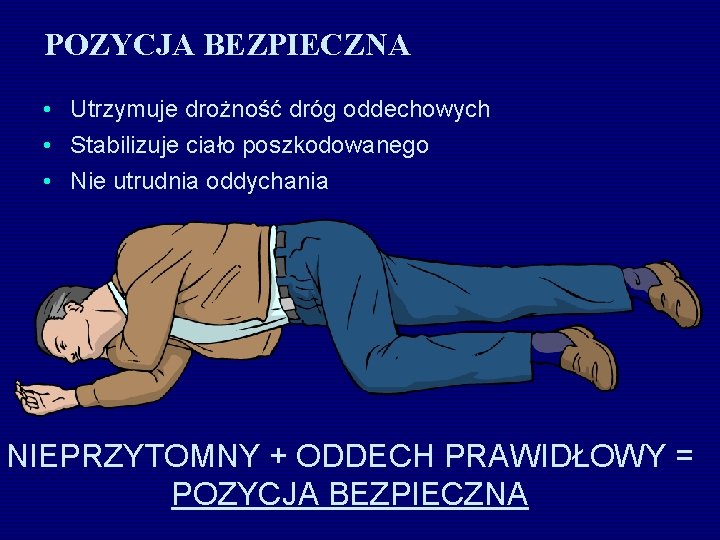 POZYCJA BEZPIECZNA • Utrzymuje drożność dróg oddechowych • Stabilizuje ciało poszkodowanego • Nie utrudnia