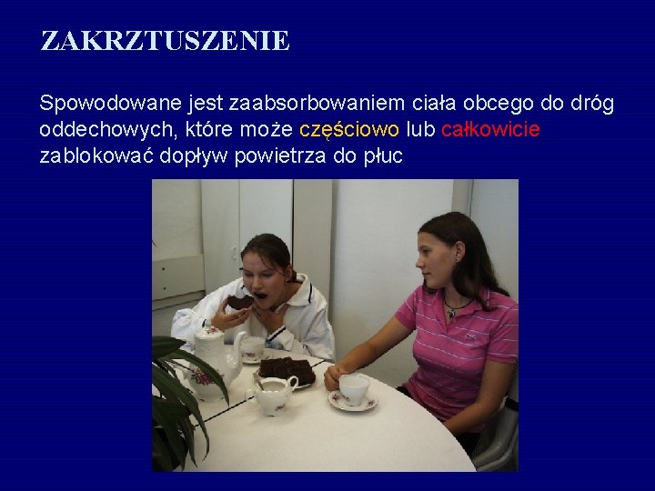 ZAKRZTUSZENIE Spowodowane jest zaabsorbowaniem ciała obcego do dróg oddechowych, które może częściowo lub całkowicie