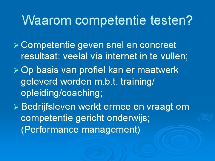 Waarom competentie testen? Ø Competentie geven snel en concreet resultaat: veelal via internet in Waarom competentie testen? Ø Competentie geven snel en concreet resultaat: veelal via internet in