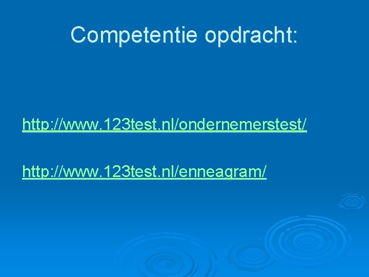 Competentie opdracht: http: //www. 123 test. nl/ondernemerstest/ http: //www. 123 test. nl/enneagram/ Competentie opdracht: http: //www. 123 test. nl/ondernemerstest/ http: //www. 123 test. nl/enneagram/