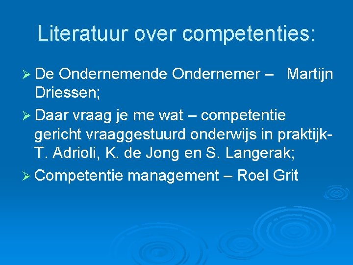 Literatuur over competenties: Ø De Ondernemende Ondernemer – Martijn Driessen; Ø Daar vraag je Literatuur over competenties: Ø De Ondernemende Ondernemer – Martijn Driessen; Ø Daar vraag je