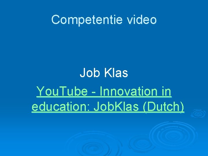 Competentie video Job Klas You. Tube - Innovation in education: Job. Klas (Dutch) Competentie video Job Klas You. Tube - Innovation in education: Job. Klas (Dutch)