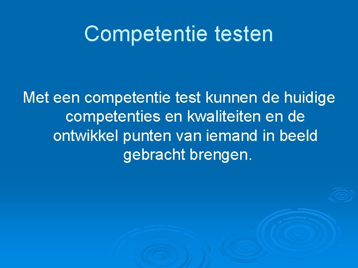 Competentie testen Met een competentie test kunnen de huidige competenties en kwaliteiten en de Competentie testen Met een competentie test kunnen de huidige competenties en kwaliteiten en de