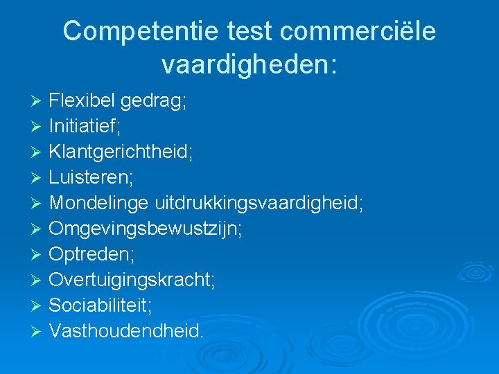 Competentie test commerciële vaardigheden: Flexibel gedrag; Ø Initiatief; Ø Klantgerichtheid; Ø Luisteren; Ø Mondelinge Competentie test commerciële vaardigheden: Flexibel gedrag; Ø Initiatief; Ø Klantgerichtheid; Ø Luisteren; Ø Mondelinge