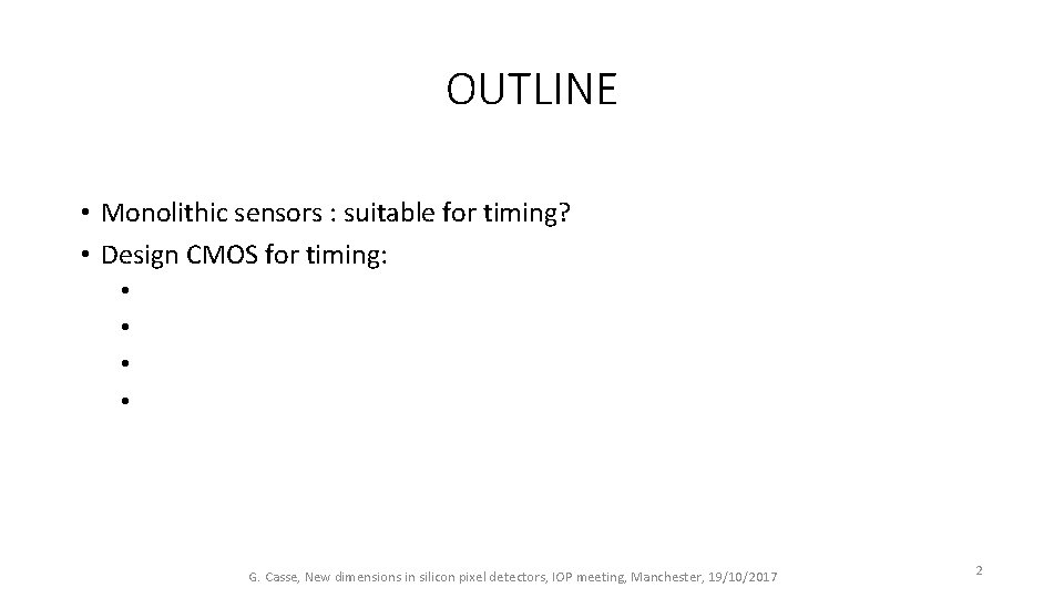 OUTLINE • Monolithic sensors : suitable for timing? • Design CMOS for timing: •