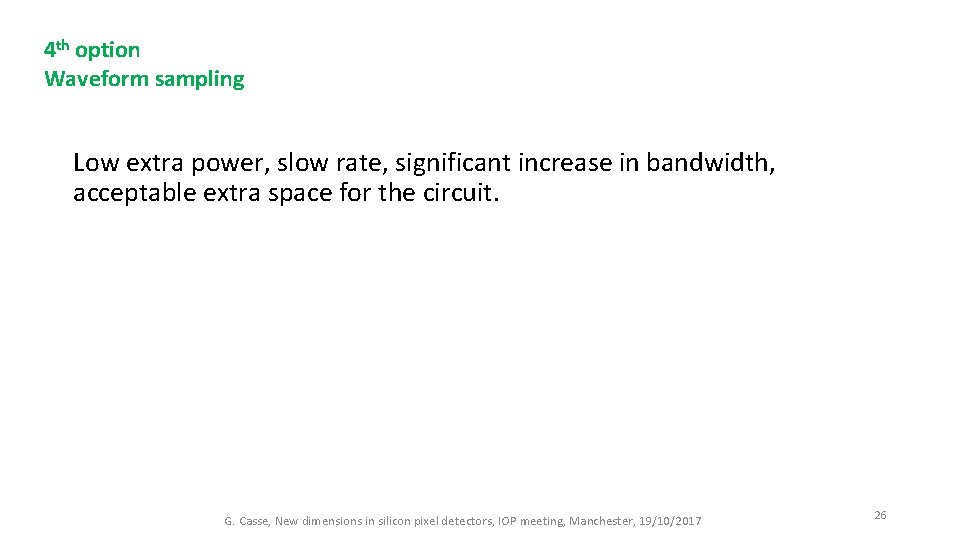 4 th option Waveform sampling Low extra power, slow rate, significant increase in bandwidth,