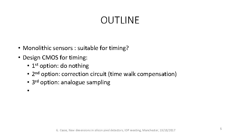 OUTLINE • Monolithic sensors : suitable for timing? • Design CMOS for timing: •