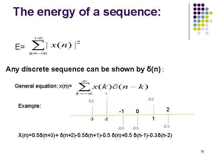 The energy of a sequence: E= Any discrete sequence can be shown by δ(n) The energy of a sequence: E= Any discrete sequence can be shown by δ(n)