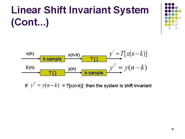 Linear Shift Invariant System (Cont. . . ) x(n) k-sample X(n) T [. ]