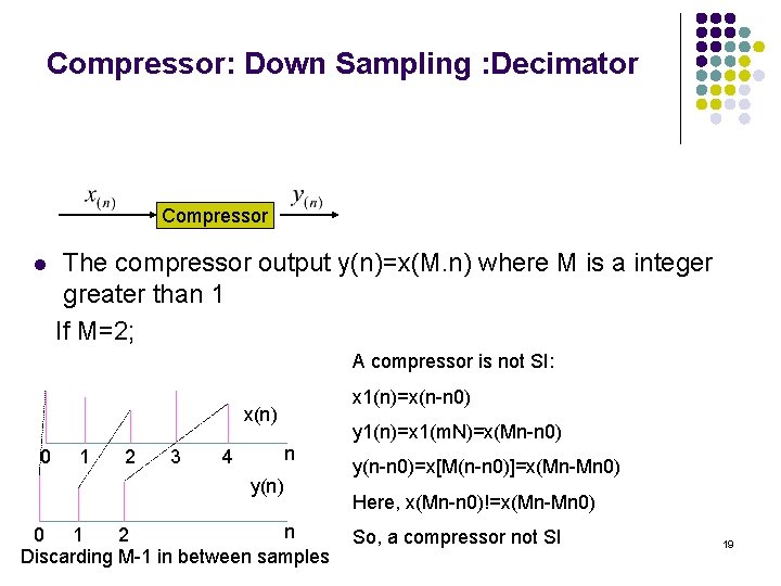 Compressor: Down Sampling : Decimator Compressor l The compressor output y(n)=x(M. n) where M Compressor: Down Sampling : Decimator Compressor l The compressor output y(n)=x(M. n) where M