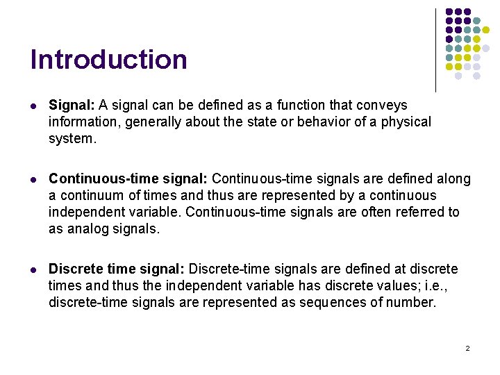 Introduction l Signal: A signal can be defined as a function that conveys information, Introduction l Signal: A signal can be defined as a function that conveys information,