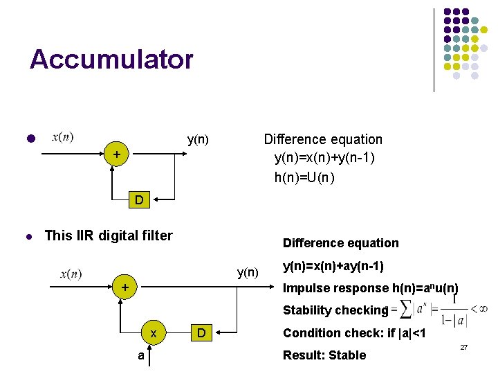 Accumulator l Difference equation y(n)=x(n)+y(n-1) h(n)=U(n) y(n) + D l This IIR digital filter Accumulator l Difference equation y(n)=x(n)+y(n-1) h(n)=U(n) y(n) + D l This IIR digital filter
