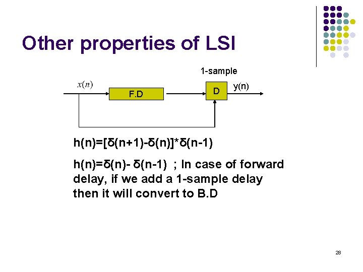 Other properties of LSI 1 -sample F. D D y(n) h(n)=[δ(n+1)-δ(n)]*δ(n-1) h(n)=δ(n)- δ(n-1) ;