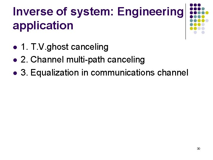 Inverse of system: Engineering application l l l 1. T. V. ghost canceling 2. Inverse of system: Engineering application l l l 1. T. V. ghost canceling 2.