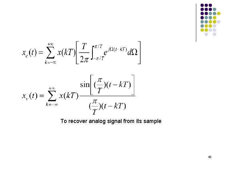 To recover analog signal from its sample 43 To recover analog signal from its sample 43