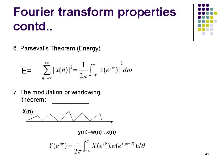 Fourier transform properties contd. . 6. Parseval’s Theorem (Energy) E= 7. The modulation or Fourier transform properties contd. . 6. Parseval’s Theorem (Energy) E= 7. The modulation or