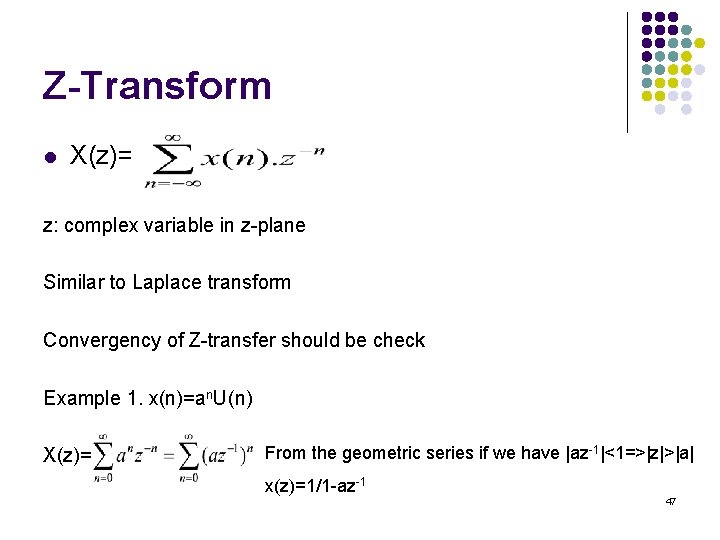 Z-Transform l X(z)= z: complex variable in z-plane Similar to Laplace transform Convergency of Z-Transform l X(z)= z: complex variable in z-plane Similar to Laplace transform Convergency of