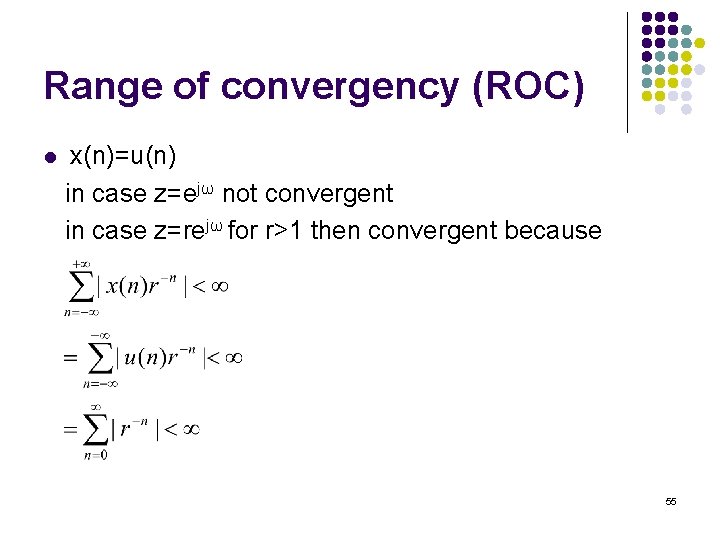 Range of convergency (ROC) l x(n)=u(n) in case z=ejω not convergent in case z=rejω Range of convergency (ROC) l x(n)=u(n) in case z=ejω not convergent in case z=rejω