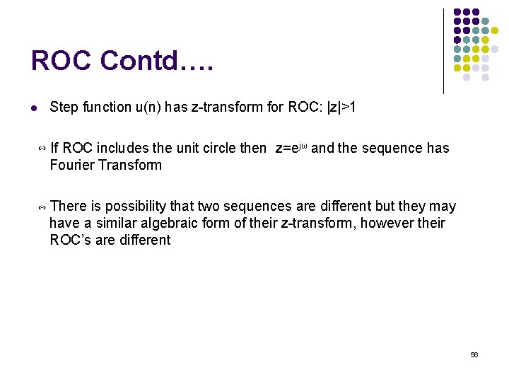 ROC Contd…. l Step function u(n) has z-transform for ROC: |z|>1 If ROC includes ROC Contd…. l Step function u(n) has z-transform for ROC: |z|>1 If ROC includes