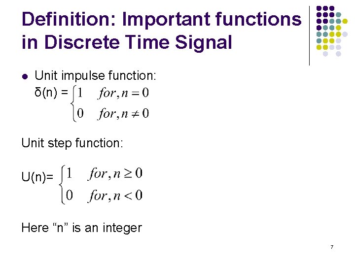 Definition: Important functions in Discrete Time Signal l Unit impulse function: δ(n) = Unit Definition: Important functions in Discrete Time Signal l Unit impulse function: δ(n) = Unit