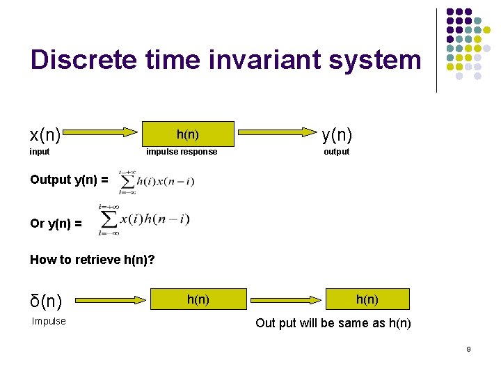 Discrete time invariant system x(n) input h(n) impulse response y(n) output Output y(n) = Discrete time invariant system x(n) input h(n) impulse response y(n) output Output y(n) =