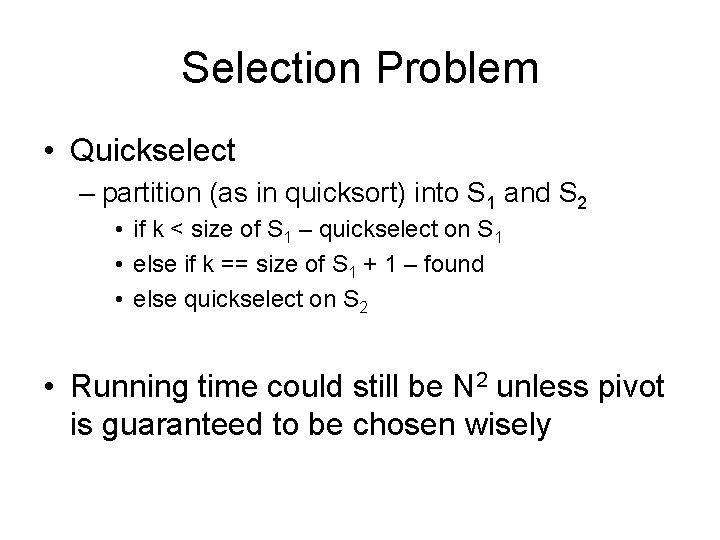 Selection Problem • Quickselect – partition (as in quicksort) into S 1 and S