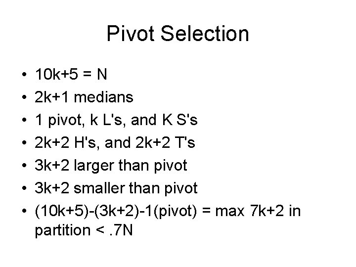 Pivot Selection • • 10 k+5 = N 2 k+1 medians 1 pivot, k