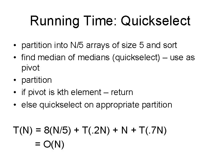 Running Time: Quickselect • partition into N/5 arrays of size 5 and sort •