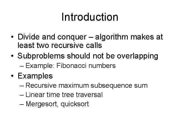 Introduction • Divide and conquer – algorithm makes at least two recursive calls •